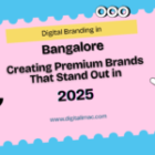 Digital Branding in Bangalore: Creating Premium Brands That Stand Out in 2025